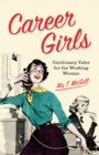 Image for Career girls: cautionary tales for the working woman