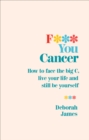 Image for F*** you cancer: how to face the big C, live your life and still be yourself