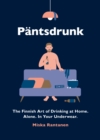 Image for Pantsdrunk  : the Finnish art of drinking at home. Alone. In your underwear