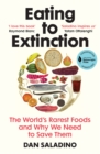 Image for Eating to Extinction: The World's Rarest Foods and Why We Need to Save Them