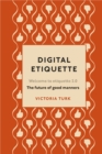 Image for Digital etiquette: everything you wanted to know about modern manners but were afraid to ask
