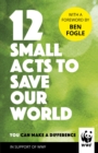 Image for Small acts to save our world: simple, everyday ways you can make a difference