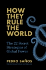 Image for How they rule the world  : the 27 secret strategies of global power