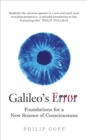 Image for Galileo&#39;s error: foundations for a new science of consciousness