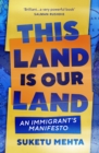 Image for This land is our land: an immigrant&#39;s manifesto