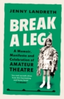 Image for Break a Leg: A Memoir, Manifesto and Celebration of Amateur Theatre