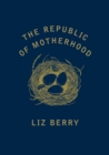 Image for The republic of motherhood