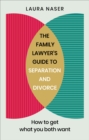 Image for The family lawyer&#39;s guide to separation and divorce: how to get what you both want