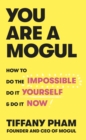 Image for You are a mogul: how to do the impossible, do it yourself, and do it now