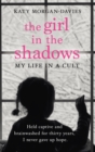 Image for The girl in the shadows: my life in a cult