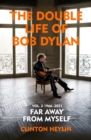 Image for The double life of Bob Dylan.: (&#39;Far away from myself&#39; : 1966-2021)