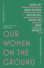 Image for Our women on the ground: Arab women reporting from the Arab world