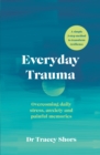 Image for Everyday Trauma: Transform Your Brain&#39;s Response to Stress, Anxiety and Painful Memories