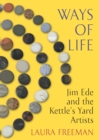 Image for Ways of Life: Jim Ede and the Kettle&#39;s Yard Artists