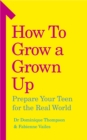Image for How to Grow a Grown Up: Prepare Your Teen for the Real World