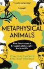 Image for Metaphysical animals: how four women brought philosophy back to life