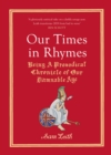 Image for Our Times in Rhymes: A Prosodical Chronicle of Our Damnable Age