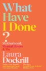 Image for What Have I Done?: An Honest Memoir About Surviving Post-Natal Mental Illness