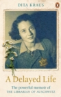Image for A Delayed Life: The True Story of the Librarian of Auschwitz