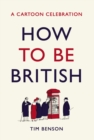 Image for How to Be British: A Cartoon Guide