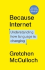 Image for Because internet: understanding how language is changing