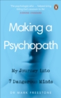 Image for Making a psychopath: my journey into 7 dangerous minds