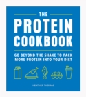 Image for The protein cookbook: go beyond the shake to pack more protein into your diet