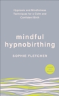 Image for Mindful Hypnobirthing: Hypnosis and Mindfulness Techniques for a Calm and Confident Birth