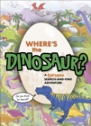 Image for Where&#39;s the dinosaur?: a roarsome search-and-find adventure