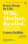 Image for Knee Deep in Life: Wife, Mother, Realist ... And Why We&#39;re Already Enough