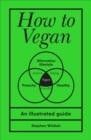 Image for How to vegan: an illustrated guide
