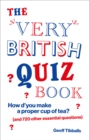 Image for The Very British Quiz Book: How D&#39;you Make a Proper Cup of Tea? (And 720 Other Essential Questions)