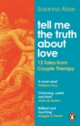 Image for Tell me the truth about love: 13 tales from the therapist&#39;s couch