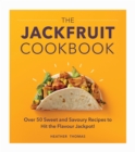 Image for The jackfruit cookbook: over 50 sweet and savoury recipes to hit the flavour jackpot!