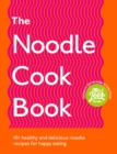 Image for The noodle cookbook: 100 healthy and delicious noodle recipes for happy eating