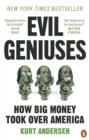 Image for Evil Geniuses: How Big Money Took Over America - A Recent History