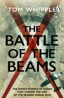 Image for The Battle of the Beams: The Secret Science of Radar That Turned the Tide of WW2