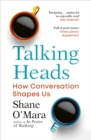 Image for Talking Heads: The New Science of How Conversation Shapes Our Worlds