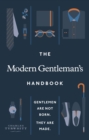 Image for The modern gentleman&#39;s handbook: gentlemen are not born, they are made