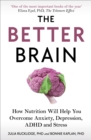 Image for The better brain: overcome anxiety, combat depression, and reduce ADHD and stress with nutrition
