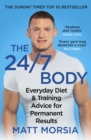 Image for The 24/7 body: everyday diet and training advice for long term results