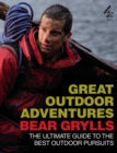 Image for Bear Grylls&#39; Great Outdoor Adventures: An Extreme Guide to the Best Outdoor Pursuits