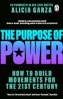 Image for The purpose of power: how to build movements for the 21st century