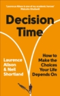 Image for Decision time: how to make the choices your life depends on