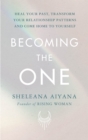 Image for Becoming the one: heal your past, transform your relationship patterns and come home to yourself