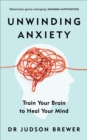 Image for Unwinding anxiety: train your brain to heal your mind