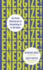 Image for Energize!: Go from Shattered to Smashing It in 30 Days