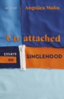 Image for Unattached: Essays on Singlehood