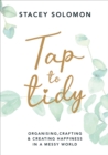 Image for Tap to tidy: organising, crafting &amp; creating happiness in a messy world