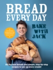 Image for Bake with Jack: bread every day - all the best breads and simple, step-by-step recipes to use up every crumb